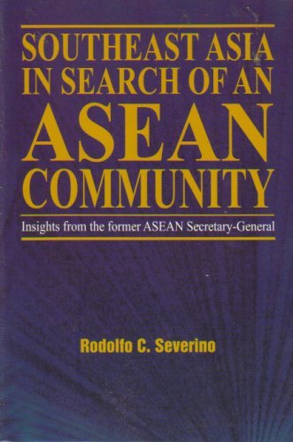 Book cover of Southeast Asia in Search of an Asean Community: Insights From the Former Asean Secretary-general by Rodolfo C. Severino