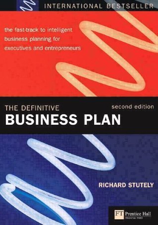 Book cover of The Definitive Business Plan: The Fast Track To Intelligent Business Planning For Executives And Entrepreneurs by Richard Stutely