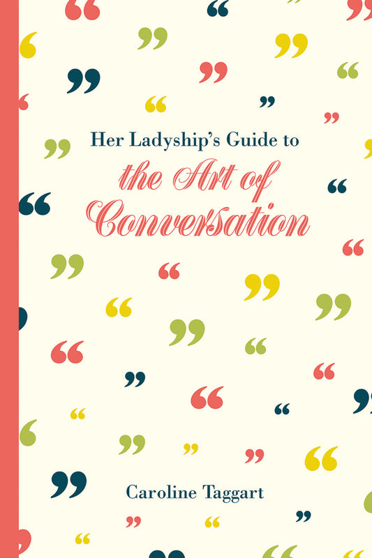 Book cover of Her Ladyship's Guide To The Art Of Conversation by Caroline Taggart