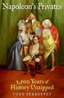 Book cover of Napoleon's Privates: 2,500 Years of History Unzipped by Tony Perrottet