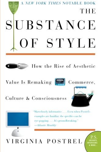 Book cover of The Substance of Style: How the Rise of Aesthetic Value Is Remaking Commerce, Culture, and Consciousness by Virginia Postrel