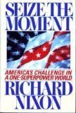 Book cover of Seize The Moment: America's Challenge In A One-Superpower World by Richard M. Nixon