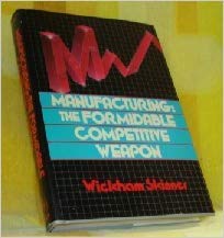 Book cover of Manufacturing: The Formidable Competitive Weapon by Wickham Skinner