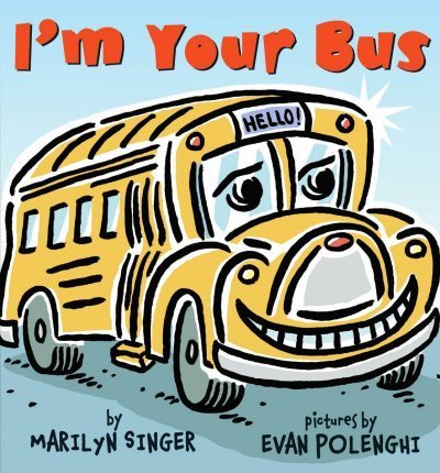 Book cover of I'm Your Bus by Marilyn Singer, Evan Polenghi (Illus.)
