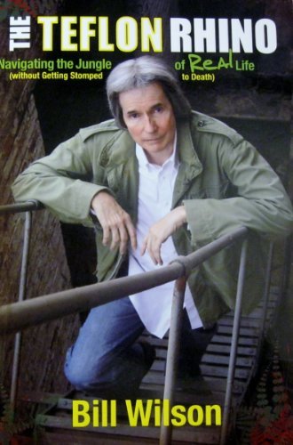 Book cover of The Teflon Rhino: Navigating The Jungle Of Real Life by Bill Wilson