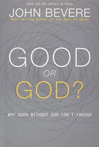 Book cover of Good or God Why Good Without God Isn't Enough by John Bevere