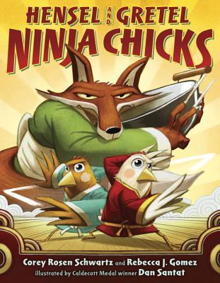 Book cover of Hensel And Gretel: Ninja Chicks by Corey Rosen Schwartz, Rebecca J. Gomez, Dan Santat (Illus.)