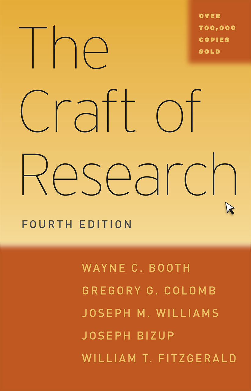 Book cover of The Craft of Research by Wayne C. Booth, Gregory G. Colomb, Joseph M. Williams, Joseph Bizup, William T. FitzGerald