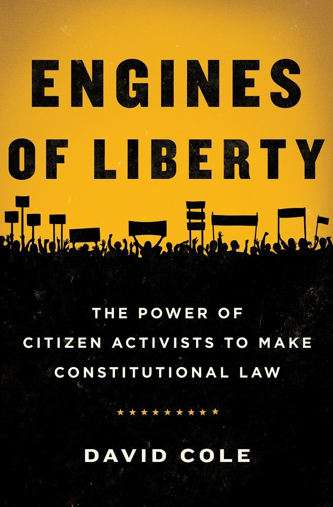 Book cover of Engines of Liberty: The Power of Citizen Activists to Make Constitutional Law by David Cole