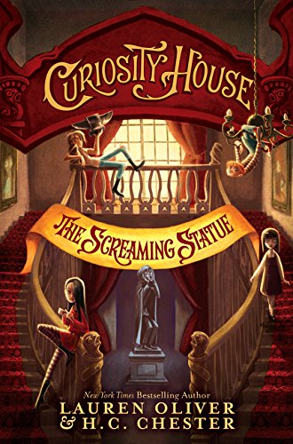 Book cover of Curiosity House: The Screaming Statue by Lauren Oliver, H.C. Chester