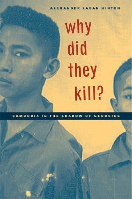 Book cover of Why Did They Kill?: Cambodia In The Shadow Of Genocide by Alexander Laban Hinton, Robert Jay Lifton