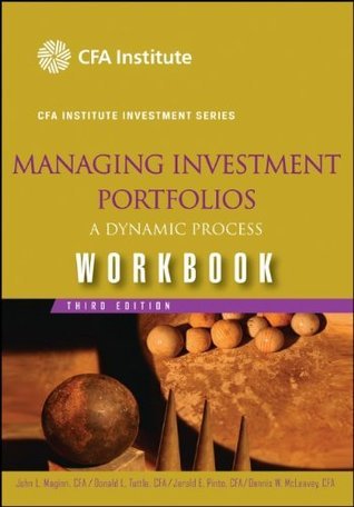 Book cover of Managing Investment Portfolios: A Dynamic Process, Workbook by John L. Maginn (Ed.), Donald L. Tuttle (Ed.), Dennis W. McLeavey (Ed.), Jerald E. Pinto (Ed.)