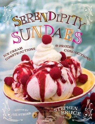 Book cover of Serendipity Sundaes: Ice Cream Constructions And Frozen Concoctions by Stephen Bruce, Liz Steger (Photographer), Sarah Key