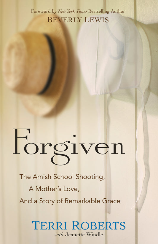 Book cover of Forgiven: The Amish School Shooting, A Mother’s Love, And A Story Of Remarkable Grace by Terri Roberts, Jeanette Windle (With)