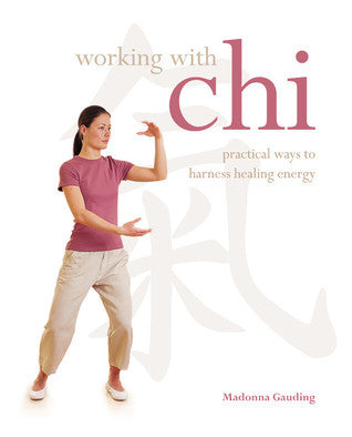 Book cover of Working With Chi: Practical Ways To Harness Healing Energy by Madonna Gauding