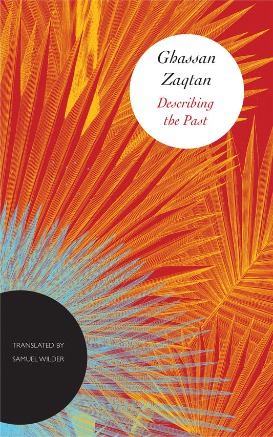 Book cover of Describing The Past by Ghassan Zaqtan, Samuel Wilder (Trans.)