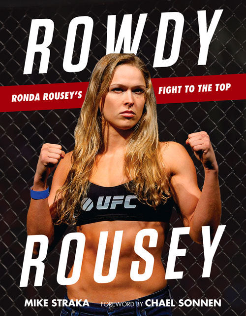 Book cover of Rowdy Rousey: Ronda Rousey's Fight to the Top by Mike Straka, Chael Sonnen (Foreword)