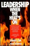 Book cover of Leadership When the Heat's On by Danny Cox