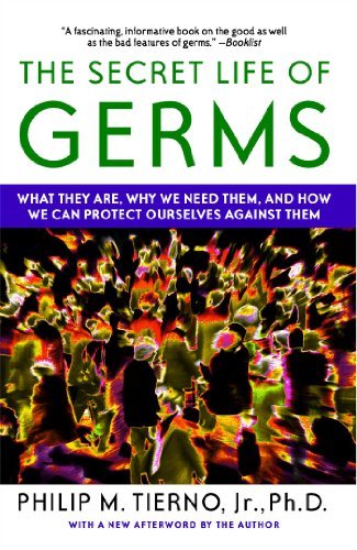 Book cover of The Secret Life Of Germs: What They Are, Why We Need Them, And How We Can Protect Ourselves Against Them by Philip M. Tierno Jr.