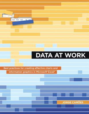 Book cover of Data At Work: Best Practices For Creating Effective Charts And Information Graphics In Microsoft Excel by Jorge Camões