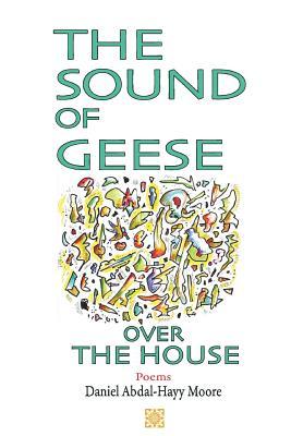 Book cover of The Sound of Geese Over the House / Poems by Daniel Abdal-Hayy Moore