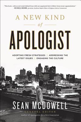 Book cover of A New Kind of Apologist: Adopting Fresh Strategies, Addressing the Latest Issues, Engaging the Culture by Sean McDowell (General Editor)