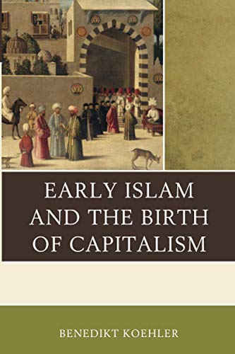 Book cover of Early Islam And The Birth Of Capitalism by Benedikt Koehler