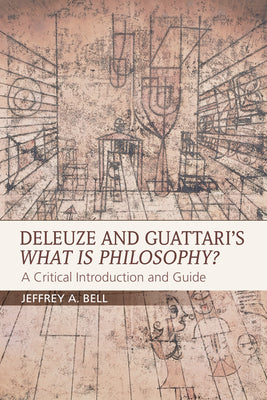Book cover of Deleuze And Guattari's What Is Philosophy?: A Critical Introduction And Guide by Jeffrey A Bell