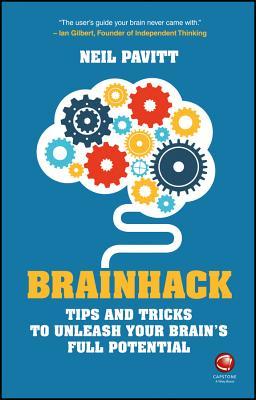 Book cover of Brainhack: Tips And Tricks To Unleash Your Brain's Full Potential by Neil   Pavitt