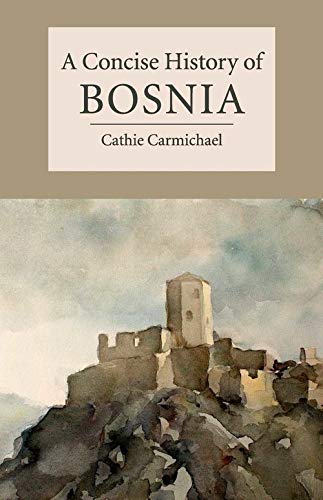 Book cover of A Concise History of Bosnia by Cathie Carmichael