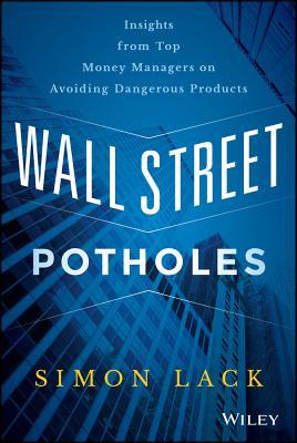 Book cover of Wall Street Potholes: Insights From Top Money Managers On Avoiding Dangerous Products by Simon A. Lack