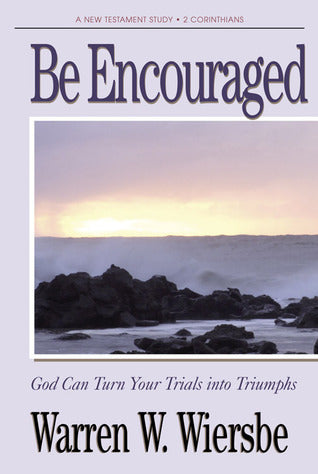 Book cover of Be Encouraged (2 Corinthians): God Can Turn Your Trials Into Triumphs by Warren W. Wiersbe, Paul the Apostle