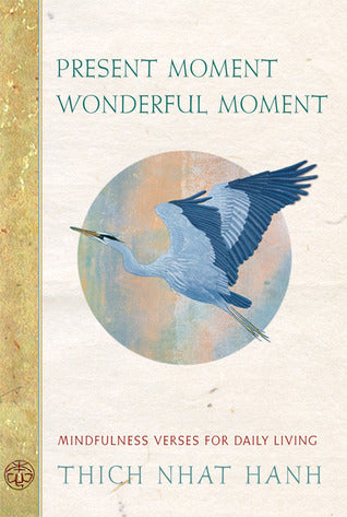 Book cover of Present Moment, Wonderful Moment: Mindfulness Verses For Daily Living by Thich Nhat Hanh, Mayumi Oda (Illus.)
