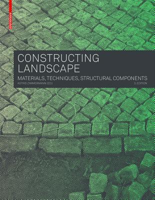 Book cover of Constructing Landscape: Materials, Techniques, Structural Components by Astrid Zimmermann (Ed.)