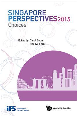 Book cover of Singapore Perspectives 2015: Choices by Carol Soon (Ed.), Sufern Hoe (Ed.)