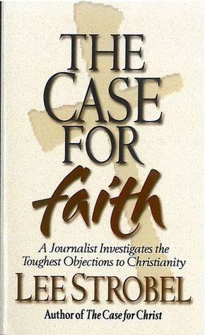 Book cover of The Case For Faith: A Journalist Investigates The Toughest Objections To Christianity by Lee Strobel
