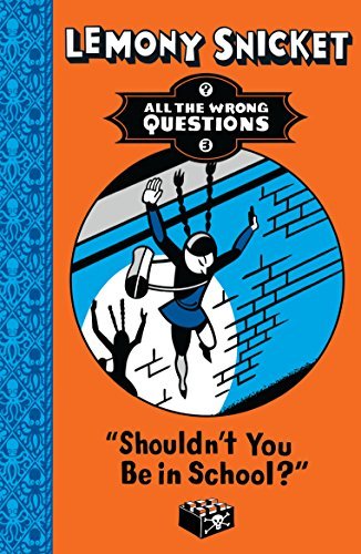 Book cover of Shouldn't You Be in School? by Lemony Snicket