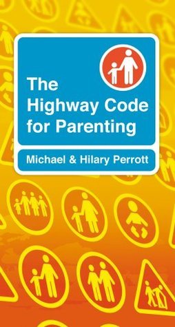Book cover of The Highway Code For Parenting by Michael Perrott