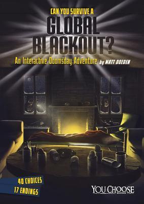Book cover of Can You Survive a Global Blackout?: An Interactive Doomsday Adventure by Matt Doeden, James Nathan (Illus.)