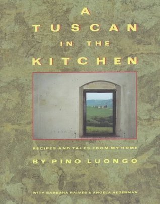 Book cover of A Tuscan In The Kitchen: Recipes And Tales From My Home by Pino Luongo
