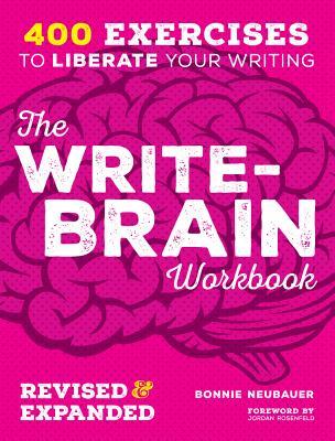 Book cover of The Write-Brain Workbook Revised & Expanded: 400 Exercises to Liberate Your Writing by Bonnie Neubauer