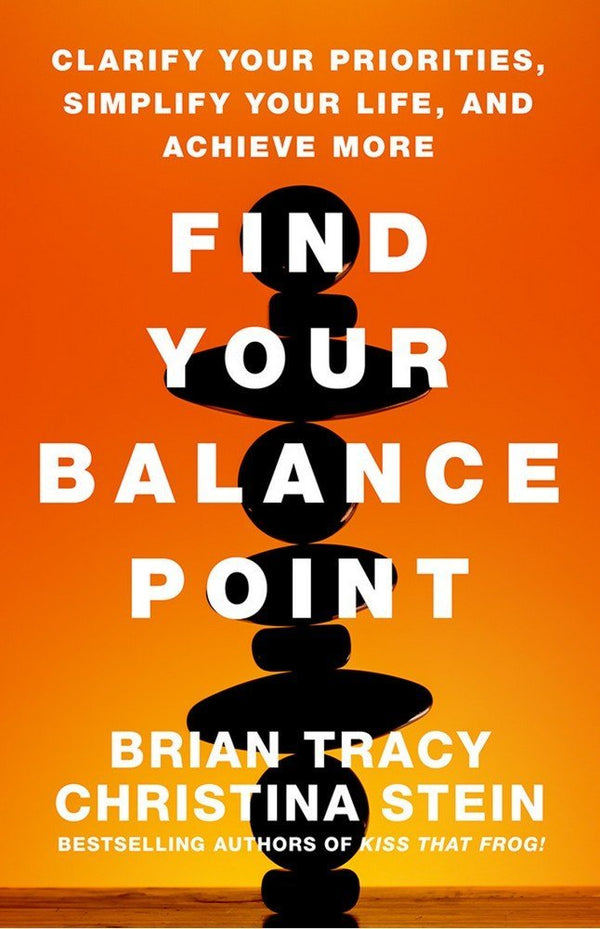 Book cover of Find Your Balance Point: Clarify Your Priorities, Simplify Your Life, And Achieve More by Brian Tracy, Christina Stein