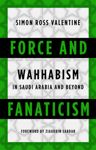 Book cover of Force And Fanaticism: Wahhabism In Saudi Arabia And Beyond by Simon Ross Valentine