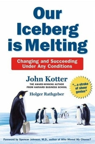 Book cover of Our Iceberg Is Melting: Changing And Succeeding Under Any Conditions by John P. Kotter, Holger Rathgeber, Peter Mueller (Illus.), Spencer Johnson (Foreword)