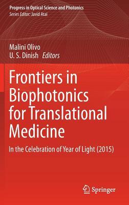 Book cover of Frontiers In Biophotonics For Translational Medicine: In The Celebration Of Year Of Light (2015) by Malini Olivo (Ed.), U. S. Dinish (Ed.)