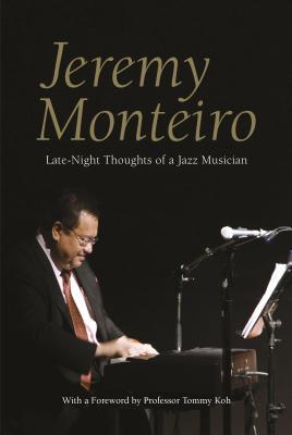 Book cover of Jeremy Monteiro: Late Night Thoughts of a Jazz Musician by Jeremy Monteiro