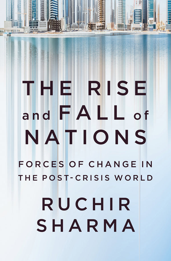 Book cover of The Rise And Fall Of Nations: Forces Of Change In The Post-Crisis World by Ruchir Sharma