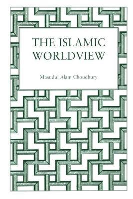 Book cover of The Islamic World View: Socio-Scientific Perspectives by Masudul Alam Choudhury
