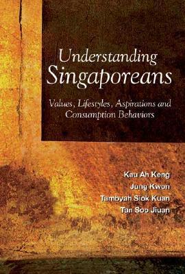 Book cover of Understanding Singaporeans: Values, Lifestyles, Aspirations And Consumption Behaviors by Kau Ah Keng