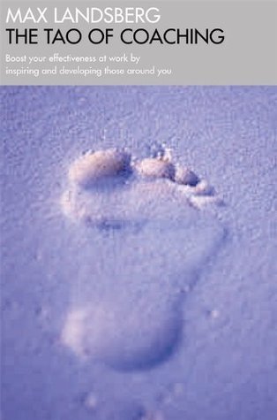 Book cover of The Tao Of Coaching: Boost Your Effectiveness At Work By Inspiring And Developing Those Around You by Max Landsberg